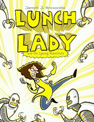 Könyv Lunch Lady and the Cyborg Substitute Jarrett Krosoczka