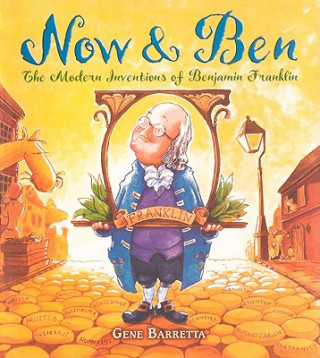 Kniha Now & Ben: The Modern Inventions of Benjamin Franklin Gene Barretta