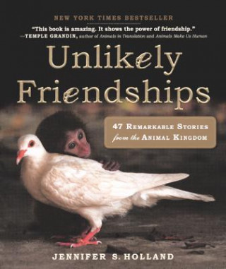 Carte Unlikely Friendships: 47 Remarkable Stories from the Animal Kingdom Jennifer S. Holland