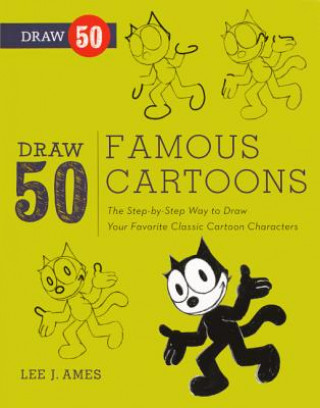 Carte Draw 50 Famous Cartoons: The Step-By-Step Way to Draw Your Favorite Classic Cartoon Characters Lee J. Ames