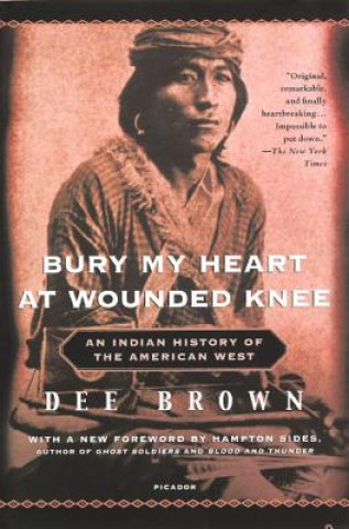 Carte Bury My Heart at Wounded Knee: An Indian History of the American West Dee Brown