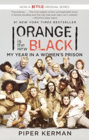 Carte Orange Is the New Black: My Year in a Women's Prison Piper Kerman