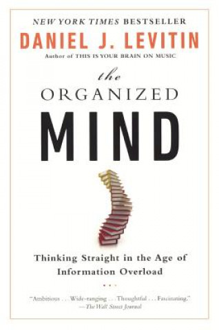 Könyv Organized Mind: Thinking Straight in the Age of Information Overload Daniel J. Levitin