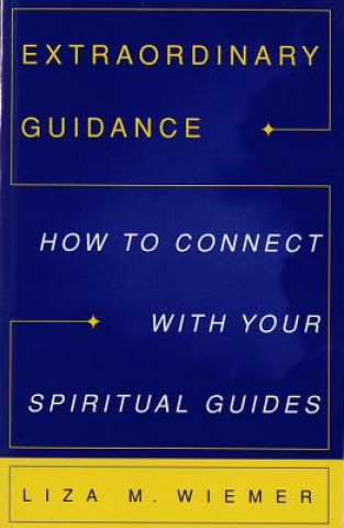 Książka Extraordinary Guidance: How to Connect with Your Spiritual Guides Liza M. Wiemer