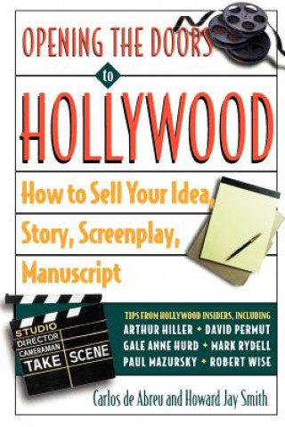 Knjiga Opening the Doors to Hollywood: How to Sell Your Idea, Story, Screenplay, Manuscript Carlos De Abreu