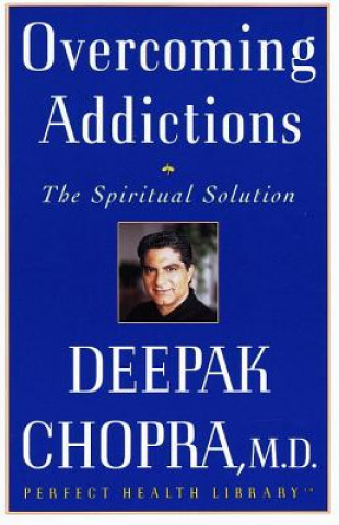 Książka Overcoming Addictions: The Spiritual Solution Deepak Chopra