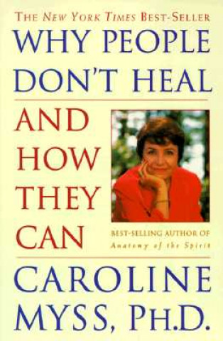 Kniha Why People Don't Heal and How They Can Caroline Myss