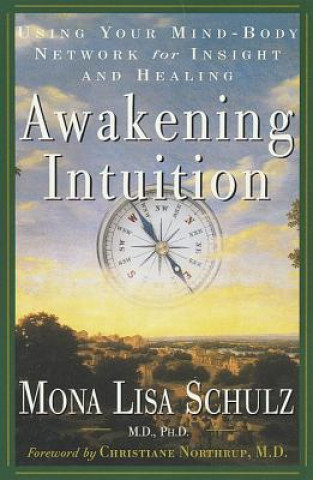 Kniha Awakening Intuition: Using Your Mind-Body Network for Insight and Healing Mona Lisa Schulz