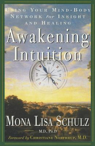 Könyv Awakening Intuition: Using Your Mind-Body Network for Insight and Healing Mona Lisa Schulz