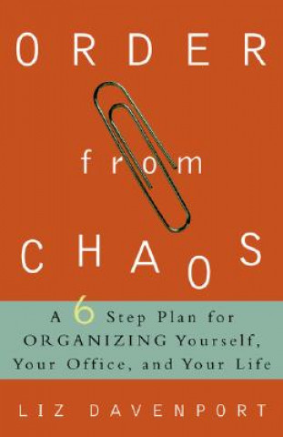 Könyv Order from Chaos: A Six-Step Plan for Organizing Yourself, Your Office, and Your Life Liz Davenport