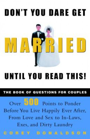 Knjiga Don't You Dare Get Married Until You Read This!: The Book of Questions for Couples Corey Donaldson