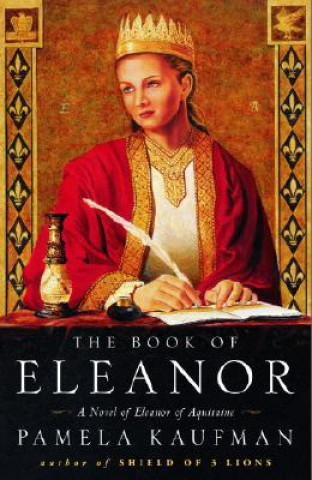 Kniha The Book of Eleanor: A Novel of Eleanor of Aquitaine Pamela Kaufman