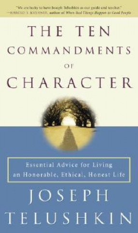 Kniha The Ten Commandments of Character: Essential Advice for Living an Honorable, Ethical, Honest Life Joseph Telushkin