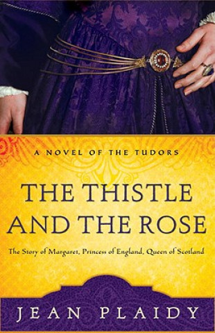 Книга The Thistle and the Rose: The Story of Margaret, Princess of England, Queen of Scotland Jean Plaidy