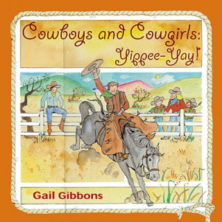 Knjiga Cowboys and Cowgirls: Yippee-Yay! Gail Gibbons