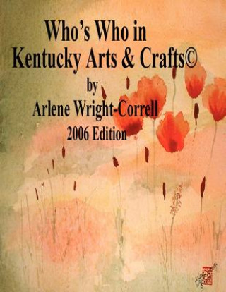 Libro Who's Who in Kentucky Arts & CraftsA(c) 2006 Edition Arlene Wright-Correll