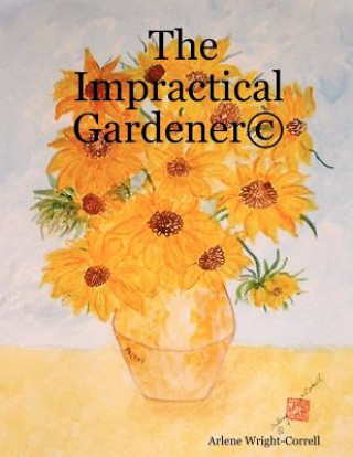 Kniha Impractical Gardener (c) Arlene Wright-Correll