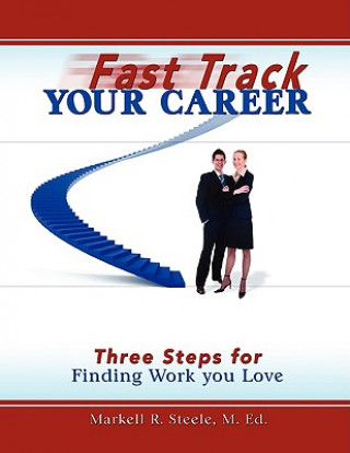 Kniha Fast Track Your Career: Three Steps for Finding Work You Love Markell Steele