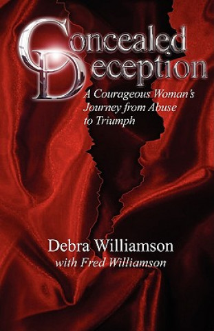 Carte Concealed Deception: A Courageous Woman's Journey from Abuse to Triumph Debra Lynn Williamson