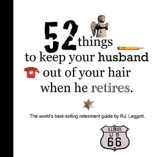 Könyv 52 Things to Keep Your Husband Out of Your Hair When He Retires - US Edition Raymond Leggott