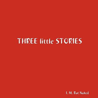 Książka Three Little Stories I. M. But Naked