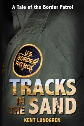 Book Tracks in the Sand - A Tale of the Border Patrol Kent E. Lundgren