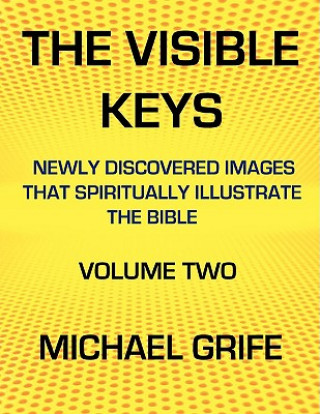 Kniha Visible Keys: Newly Discovered Images That Spiritually Illustrate the Bible, Volume Two Michael Greif