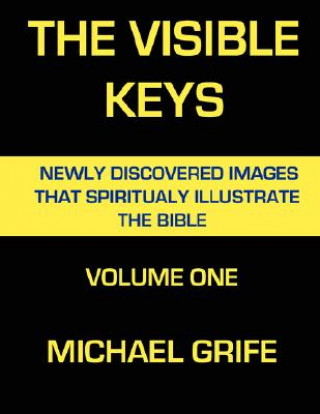 Livre Visible Keys: Newly Discovered Images That Spiritually Illustrate the Bible, Volume One Michael Grife