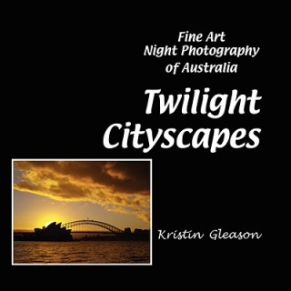 Carte Twilight Cityscapes: Fine Art Night Photography of Australia Kristin Gleason