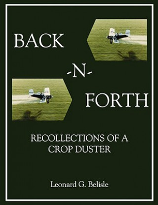 Kniha BACK-N-FORTH: Recollections of a Crop Duster (COLOR Paperback) Leonard Belisle