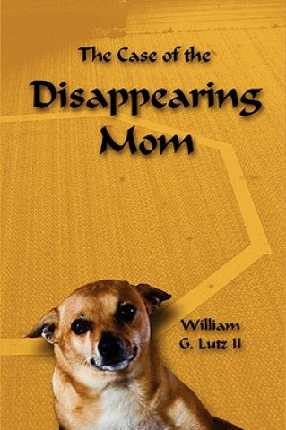 Könyv The Case of the Disappearing Mom William Lutz II