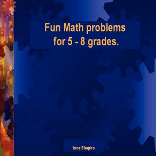 Carte Fun Math Problems for 5 - 8 Grades Inna Shapiro