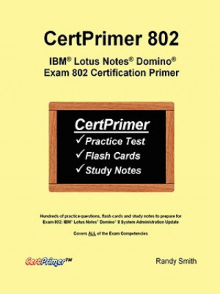 Könyv Certprimer 802: IBM Lotus Notes Domino Exam 802 Certification Primer Randy Smith