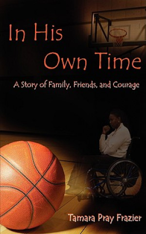 Carte In His Own Time a Story of Family, Friends and Courage Tamara Pray Frazier
