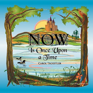 Knjiga Now Is Once Upon A Time Carol Troestler