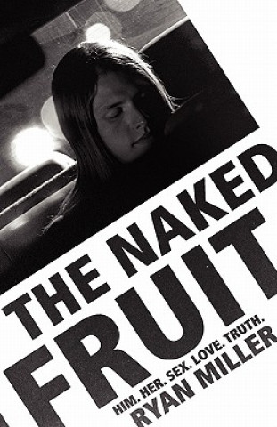 Buch The Naked Fruit: Him. Her. Sex. Love. Truth Ryan Sj Miller