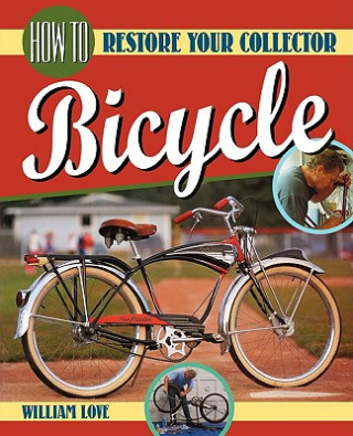 Kniha How to Restore Your Collector Bicycle William M Love