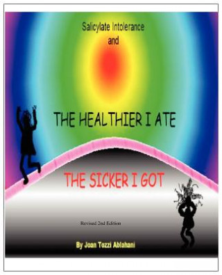 Carte Salicylate Intolerance and the Healthier I Ate the Sicker I Got (Revised 2nd Edition) Joan Tozzi Ablahani