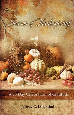 Carte Season of Thanksgiving: A Twenty-Five Day Celebration of Gratitude Jeffrey C. Lilienthal
