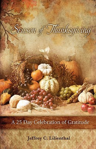 Kniha Season of Thanksgiving: A Twenty-Five Day Celebration of Gratitude Jeffrey C. Lilienthal