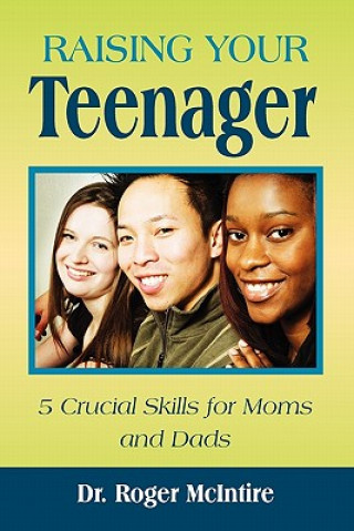 Livre Raising Your Teenager: 5 Crucial Skills for Moms and Dads Roger Warren McIntire