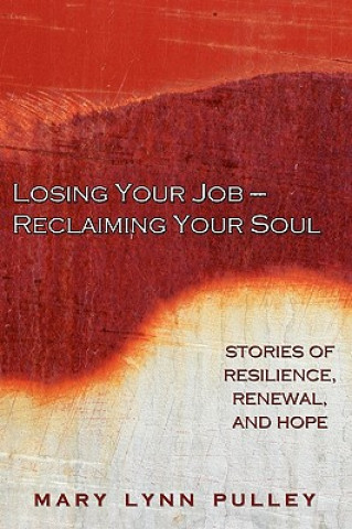 Kniha Losing Your Job- Reclaiming Your Soul Mary Lynn Pulley