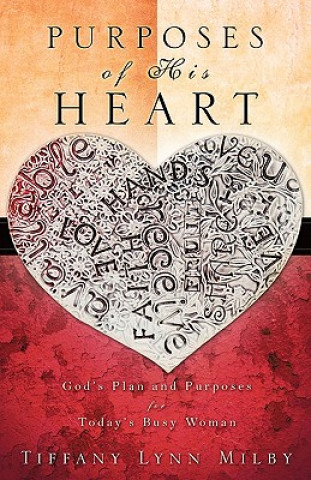 Książka Purposes of His Heart: God's Plan and Purposes for Today's Busy Woman Tiffany Lynn Milby