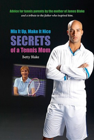 Kniha Mix It Up, Make It Nice: Secrets of a Tennis Mom Betty Blake