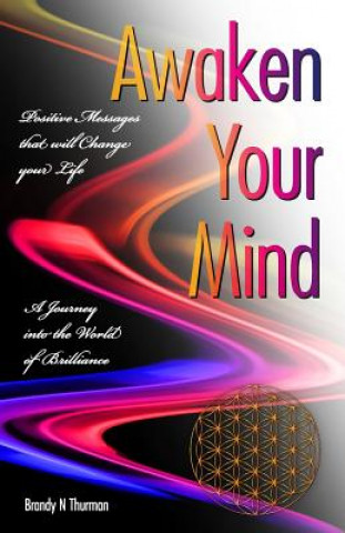 Carte Awaken Your Mind: A Journey Into the World of Brilliance; Positive Messages That Will Change Your Life Brandy N. Thurman