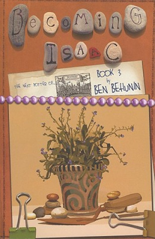 Könyv Becoming Isaac, Book 3: The Next Potter of Niederbipp Ben Behunin