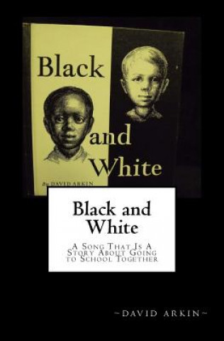 Kniha Black and White: A Song That Is a Story about Freedom to Go to School Together David Arkin