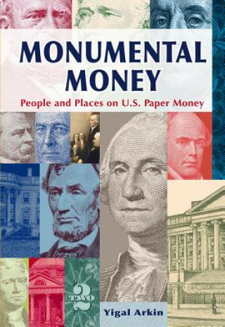 Książka Monumental Money: People and Places on U.S. Paper Money Yigal Arkin