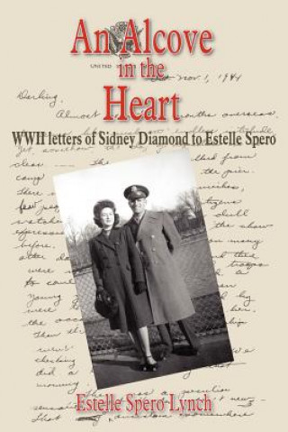 Carte An Alcove in the Heart: WWII Letters of Sidney Diamond to Estelle Spero Sidney Diamond
