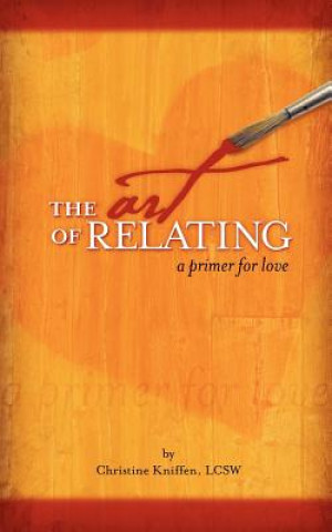 Książka The Art of Relating: A Primer for Love Christine Alane Kniffen